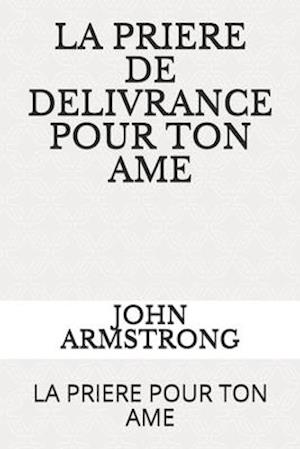 La Priere de Delivrance Pour Ton AME