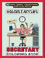 # Secretary Life - SECRETARY COLORING BOOK: More than 30 Funny, Snarky & Motivational Workplace Quotes inside this Adult Coloring book For Secretaries