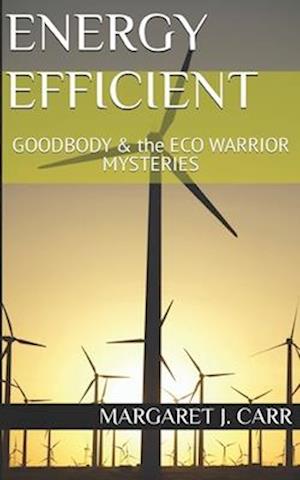 ENERGY EFFICIENT: GOODBODY & the ECO WARRIOR MYSTERIES