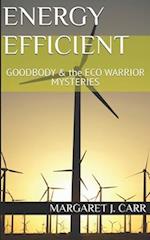 ENERGY EFFICIENT: GOODBODY & the ECO WARRIOR MYSTERIES 