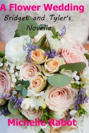 A Flower Wedding 3.5: Bridget and Tyler's Novella