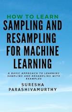 How to learn Sampling & Resampling for Machine learning: A Simple Approach to learning sampling and resampling with examples and casestudies 