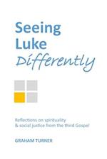 Seeing Luke Differently: Reflections on spirituality & social justice from the third gospel 
