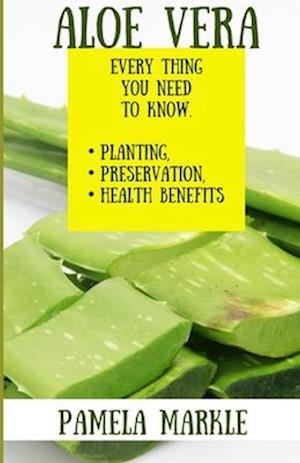 Aloe Vera. Every Thing You Need to Know. Planting, Preservation, Health Benefits