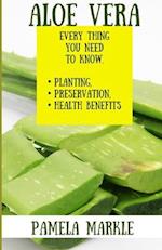 Aloe Vera. Every Thing You Need to Know. Planting, Preservation, Health Benefits