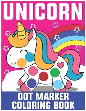 Unicorn Dot Marker Coloring Book: Dot Marker Coloring Book for Kids