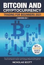 Bitcoin and Cryptocurrency Trading for Beginners 2021: 3 Books in 1: The Ultimate Guide to Start Investing in Crypto and Make Massive Profit with Bitc