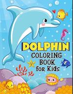 Dolphin Coloring Book for Kids : Over 50 Fun Coloring and Activity Pages with Cute Dolphins, Dolphin Friends and More! for Kids, Toddlers and Preschoo