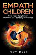 Empath Children: How to Help a Highly Sensitive Child Thrive and Stop Feeling Overwhelmed 