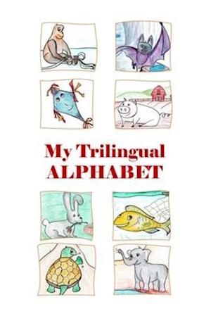 My Trilingual Alphabet: Animal-filled adventure thru English, Russian and French