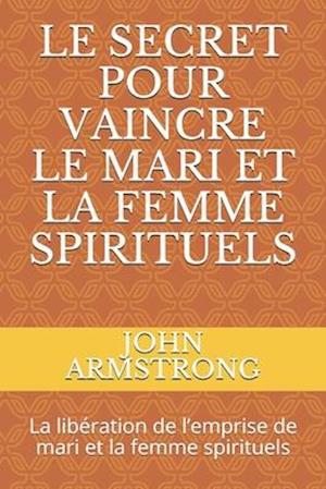 Le Secret Pour Vaincre Le Mari Et La Femme Spirituels