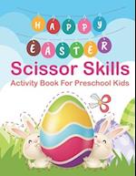 Happy Easter Scissor Skills Activity Book For Preschool Kids