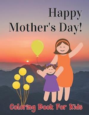 Happy Mother's day! Coloring Book For Kids