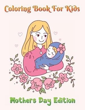 Coloring Book For Kids Mother's Day Edition