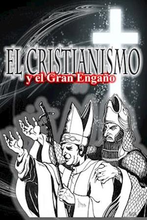 El Cristianismo El Gran Engaño