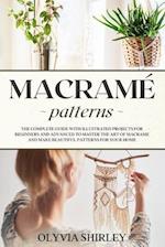 Macramé patterns: The complete guide with illustrated projects for beginners and advanced to master the art of macrame and make beautiful patterns for