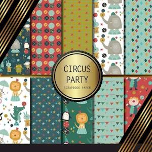 Scrapbook Paper: Circus Party: Double Sided Craft Paper For Card Making, Origami & DIY Projects | Decorative Scrapbooking Paper