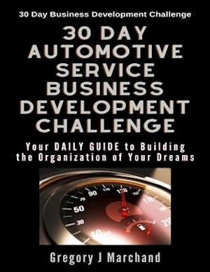 30-Day Automotive Service Business Development Challenge: Your Daily Guide To Building The Organization Of Your Dreams