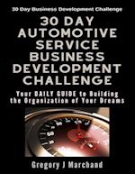 30-Day Automotive Service Business Development Challenge: Your Daily Guide To Building The Organization Of Your Dreams 