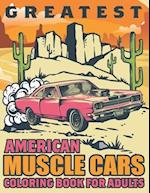 Greatest American Muscle Cars Coloring Book for Adults: 50 Beautiful Coloring Pages of American Muscle Car Designs for Fun and Relaxation 
