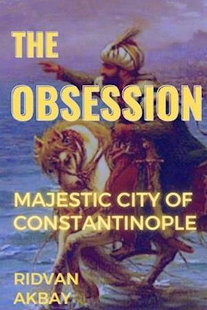 The Obsession : Majestic city of Constantinople