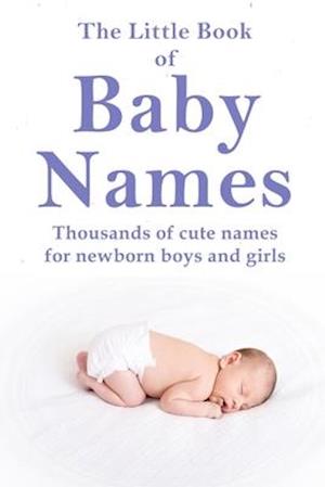 The Little Book of Baby Names: Thousands of cute names for newborn boys and girls