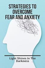 Strategies To Overcome Fear And Anxiety