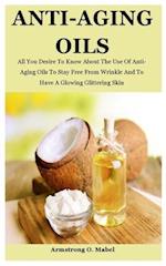 Anti-Aging Oils: All You Desire To Know About The Use Of Anti-Aging Oils To Stay Free From Wrinkle And To Have A Glowing Glittering Skin 