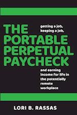 The Portable Perpetual Paycheck: Getting a Job, Keeping a Job, and Earning Income for Life in the Potentially Remote Workplace 