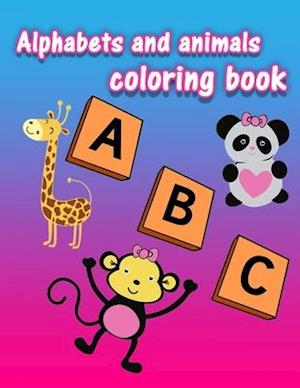 Alphabets and Animals Coloring Book: Alphabet coloring book for preschoolers and toddlers, animals coloring book for kids