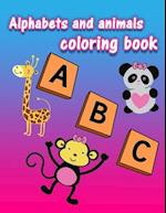 Alphabets and Animals Coloring Book: Alphabet coloring book for preschoolers and toddlers, animals coloring book for kids 