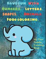 My first toddler coloring book: Have fun with numbers. letters. shapes. animals. Food coloring book 