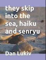 they skip into the sea, haiku and senryu