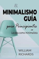 EL MINIMALISMO GUÍA Para Principiantes