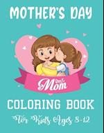 Mother's Day Coloring Book For Kids 8-12: Best Happy Mother's Day Coloring Book For Kids | 50 Beautiful And Best Mother's Day Quotes | Pretty Gift Col