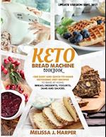 KETO BREAD MACHINE COOKBOOK: THE ULTIMATE GUIDE WITH +365 DELICIOUS,EASY AND QUICK-TO-MAKE KETOGENIC DIET RECIPES TO BAKE AT HOME:LOW CARB LOAVES OF B