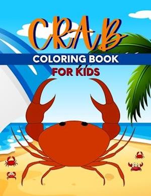 Crab Coloring Book For Kids: Perfect Cute Crabs Coloring Books for boys , girls, and kids of ages 4-6, 4-12