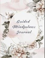 Guided Mindfulness Journal: Beautifully illustrated midnful book with daily prompts for gratitude, reflection, acts of kindness and much more to incre
