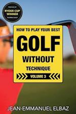 Golf without Technique - Volume 3