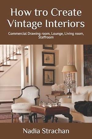 How tro Create Vintage Interiors: Commercial Drawing room, Lounge, Living room, Staffroom