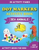 Dot Markers Activity Book Sea Animals: Activity Book For Kids Ages 2 And Up - 30 Activity Pages 