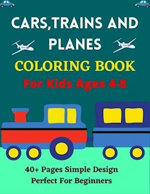 CARS, TRAINS AND PLANES COLORING BOOK For Kids Ages 4-8 40+ pages Simple Design Perfect For Beginners