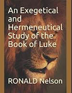 An Exegetical and Hermeneutical Study of the Book of Luke