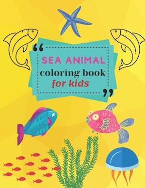 Sea Animal Coloring Book : A Coloring Book for Kids!