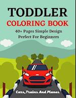 TODDLER COLORING BOOK 40+ Pages Simple Design Perfect For Beginners Cars, Trains And Planes
