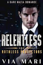 Relentless: Dark Billionaire Mafia Romance 