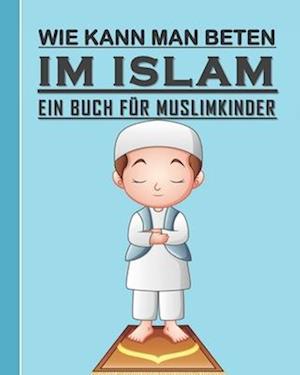 Wie Kann Man Betten im Islam - Ein Buch Für Muslimkinder