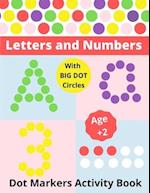 Dot Markers Activity Book Letters and Numbers Age 2+: Coloring Book for Toddlers and Preschoolers: Kids Activity Book with Letters and Numbers 