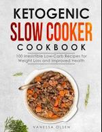 Ketogenic Slow Cooker Cookbook: 100 Irresistible Low-Carb Recipes for Weight Loss and Improved Health 