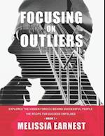 Focusing on Outliers: Explores The Hidden Forces Behind Successful People | The Recipe for Success Unfolded - Book 1 